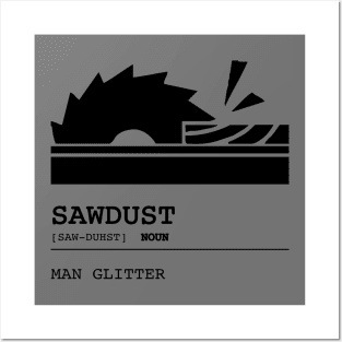 Sawdust is Man Glitter Carpender Gift Posters and Art